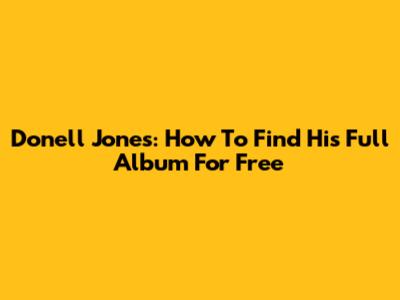 Donell Jones: How To Find His Full Album For Free
