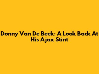 Donny Van De Beek: A Look Back At His Ajax Stint
