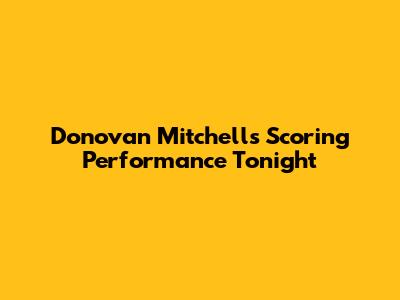 Donovan Mitchell's Scoring Performance Tonight
