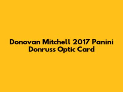 Donovan Mitchell 2017 Panini Donruss Optic Card