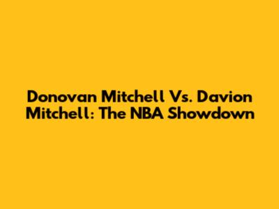 Donovan Mitchell Vs. Davion Mitchell: The NBA Showdown
