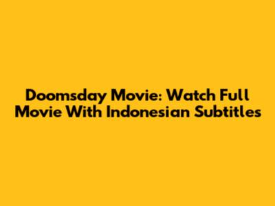 Doomsday Movie: Watch Full Movie With Indonesian Subtitles