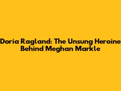 Doria Ragland: The Unsung Heroine Behind Meghan Markle
