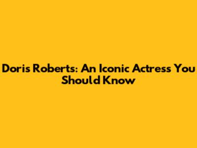 Doris Roberts: An Iconic Actress You Should Know