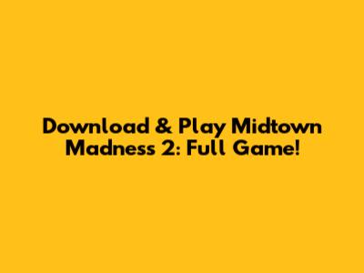 Download & Play Midtown Madness 2: Full Game!
