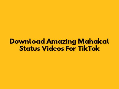 Download Amazing Mahakal Status Videos For TikTok