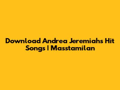 Download Andrea Jeremiah's Hit Songs | Masstamilan