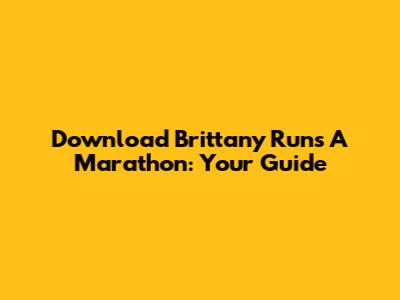 Download Brittany Runs A Marathon: Your Guide