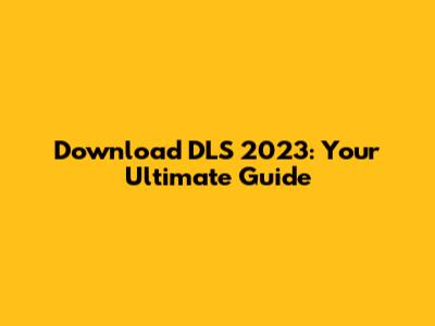 Download DLS 2023: Your Ultimate Guide