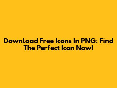 Download Free Icons In PNG: Find The Perfect Icon Now!