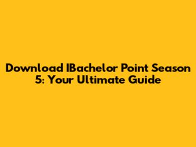 Download IBachelor Point Season 5: Your Ultimate Guide