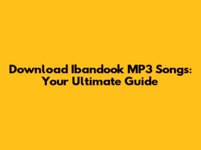 Download Ibandook MP3 Songs: Your Ultimate Guide