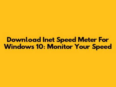 Download Inet Speed Meter For Windows 10: Monitor Your Speed
