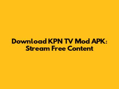 Download KPN TV Mod APK: Stream Free Content