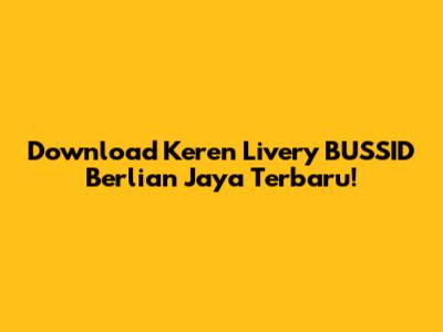 Download Keren Livery BUSSID Berlian Jaya Terbaru!