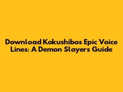 Download Kokushibo's Epic Voice Lines: A Demon Slayer's Guide