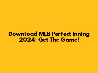 Download MLB Perfect Inning 2024: Get The Game!