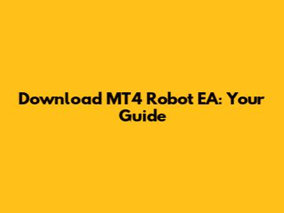 Download MT4 Robot EA: Your Guide