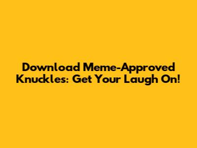Download Meme-Approved Knuckles: Get Your Laugh On!