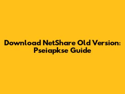 Download NetShare Old Version: Pseiapkse Guide
