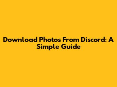 Download Photos From Discord: A Simple Guide