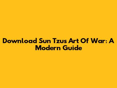 Download Sun Tzu's 'Art Of War': A Modern Guide