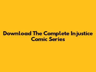 Download The Complete Injustice Comic Series