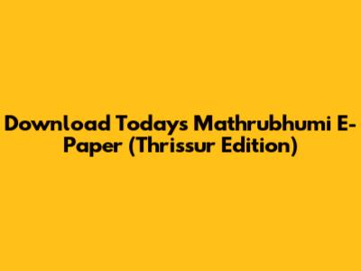Download Today's Mathrubhumi E-Paper (Thrissur Edition)