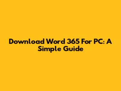 Download Word 365 For PC: A Simple Guide