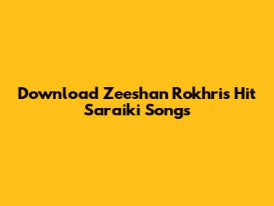 Download Zeeshan Rokhri's Hit Saraiki Songs