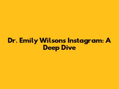 Dr. Emily Wilson's Instagram: A Deep Dive