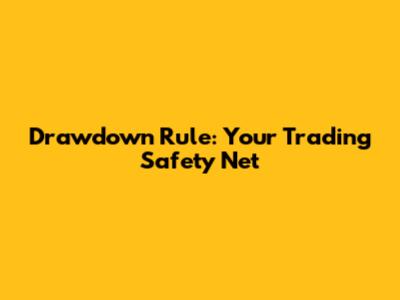 Drawdown Rule: Your Trading Safety Net
