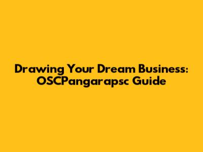 Drawing Your Dream Business: OSCPangarapsc Guide