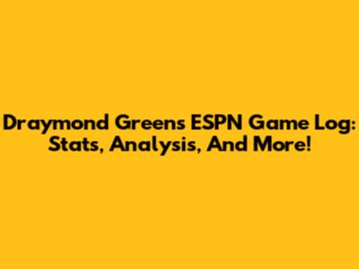 Draymond Green's ESPN Game Log: Stats, Analysis, And More!