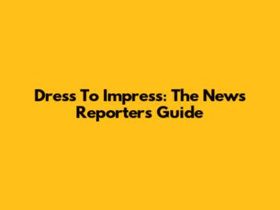 Dress To Impress: The News Reporter's Guide