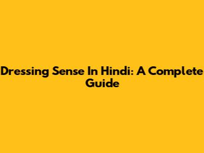 Dressing Sense In Hindi: A Complete Guide