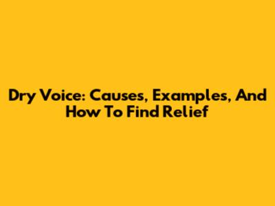 Dry Voice: Causes, Examples, And How To Find Relief