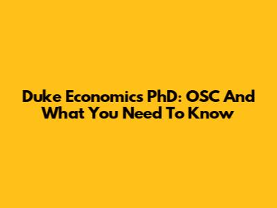 Duke Economics PhD: OSC And What You Need To Know
