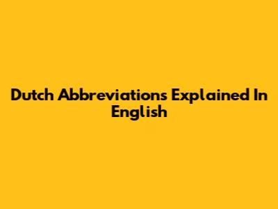 Dutch Abbreviations Explained In English