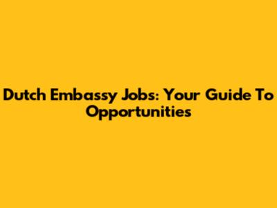Dutch Embassy Jobs: Your Guide To Opportunities