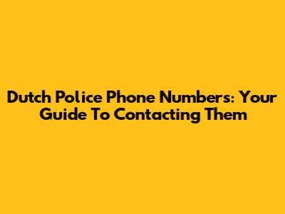 Dutch Police Phone Numbers: Your Guide To Contacting Them