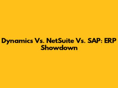 Dynamics Vs. NetSuite Vs. SAP: ERP Showdown