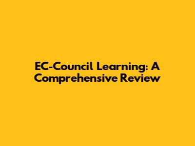 EC-Council Learning: A Comprehensive Review