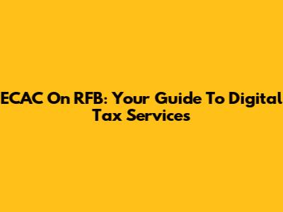 ECAC On RFB: Your Guide To Digital Tax Services