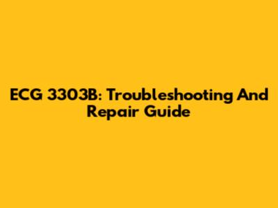 ECG 3303B: Troubleshooting And Repair Guide