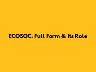ECOSOC: Full Form & Its Role