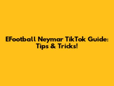 EFootball Neymar TikTok Guide: Tips & Tricks!