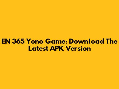 EN 365 Yono Game: Download The Latest APK Version