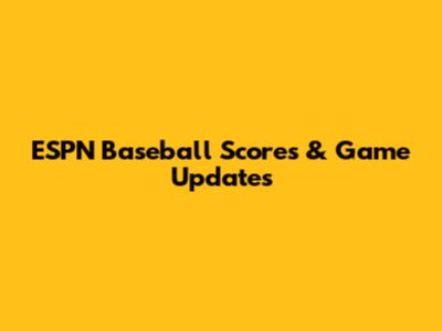ESPN Baseball Scores & Game Updates