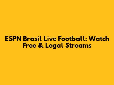 ESPN Brasil Live Football: Watch Free & Legal Streams